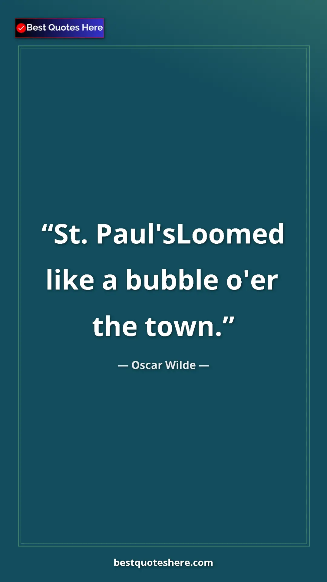 Pinterest quote poster by Oscar Wilde: "St. Paul'sLoomed like a bubble o'er the town."