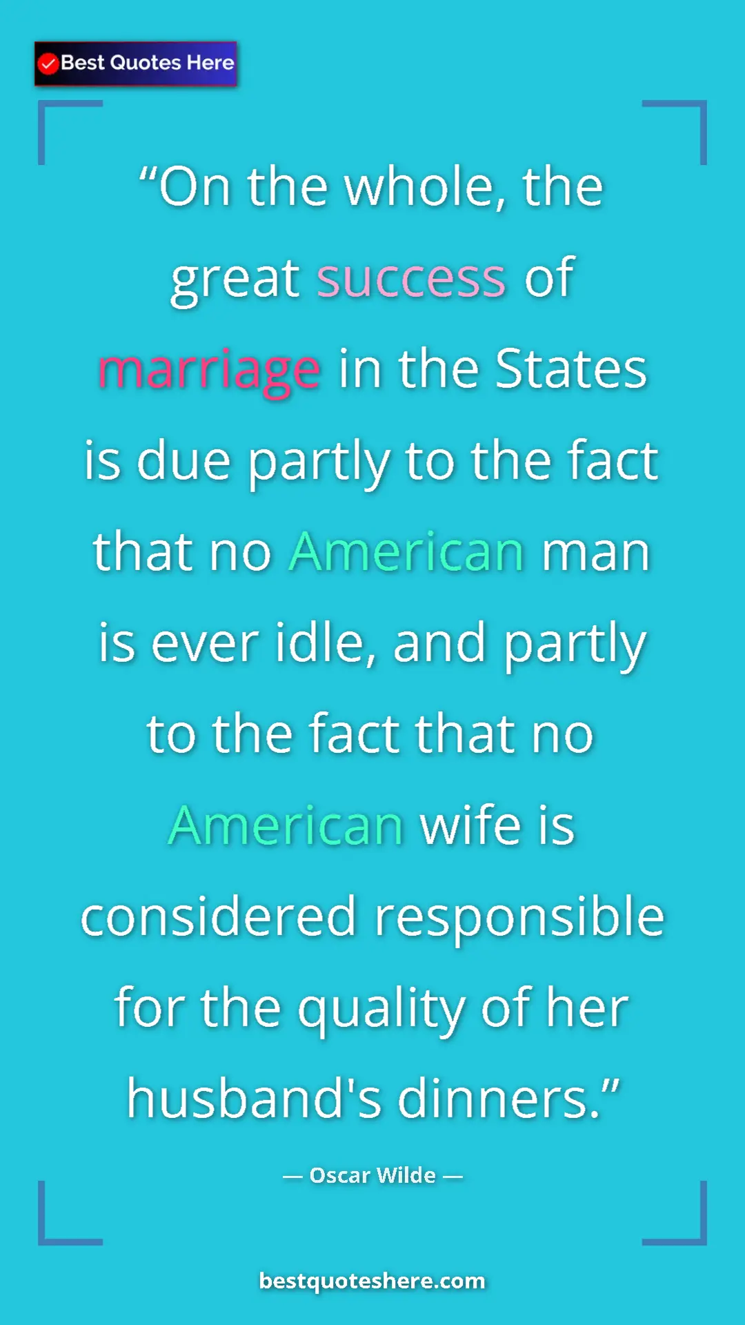 Oscar Wilde Quote Card: "On the whole, the great success of marriage in the States..." Pinterest quote poster by Oscar Wilde: "On the whole, the great success of marriage in the States..."