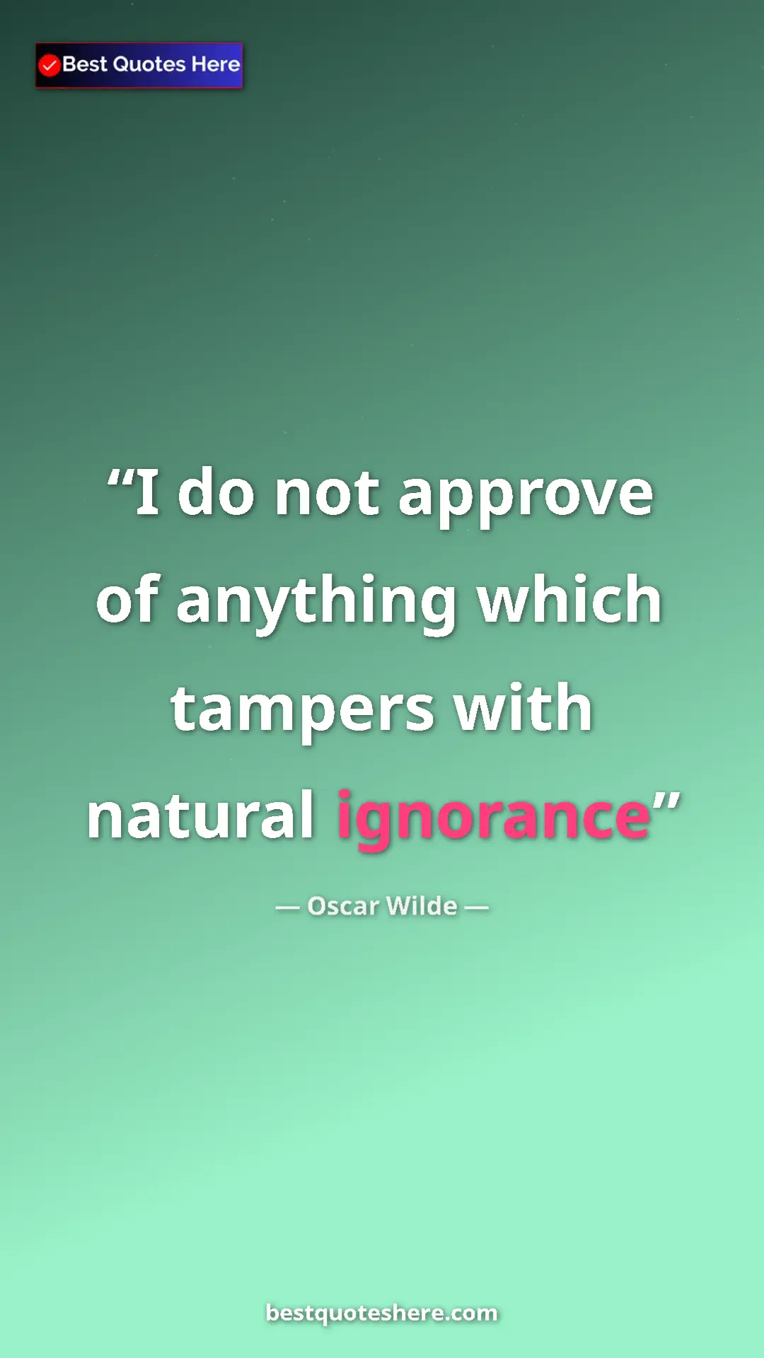 Pinterest quote poster by Oscar Wilde: "I do not approve of anything which tampers with natural..."