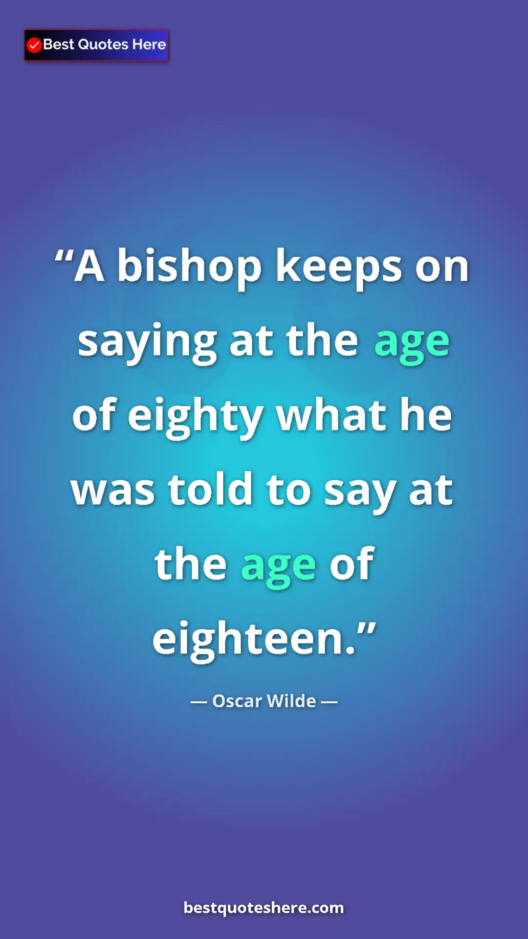 Pinterest quote poster by Oscar Wilde: "A bishop keeps on saying at the age of eighty what he was..."