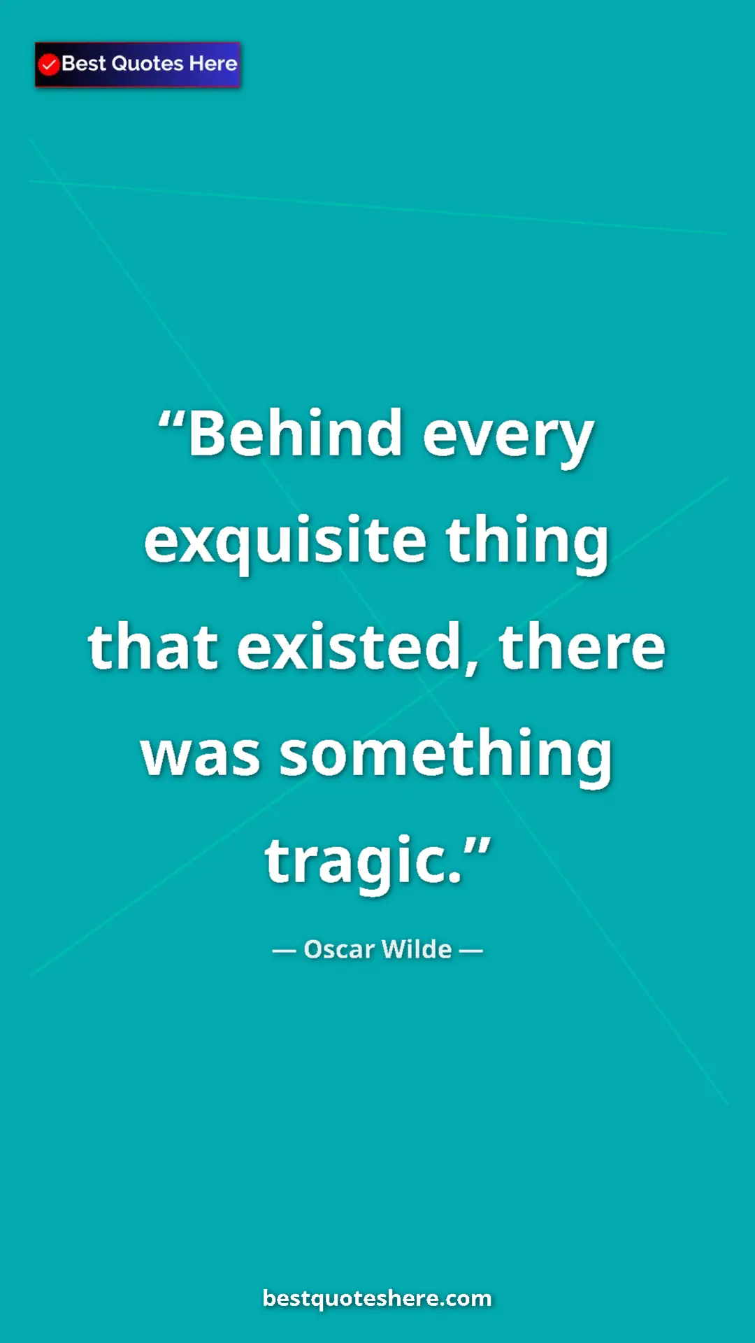 Pinterest quote poster by Oscar Wilde: "Behind every exquisite thing that existed, there was somethi"