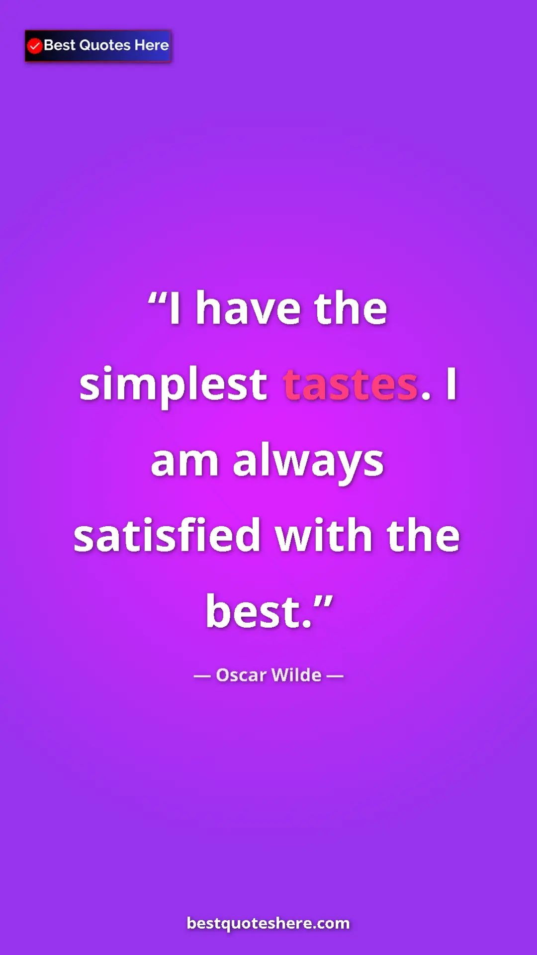 Pinterest quote poster by Oscar Wilde: "I have the simplest tastes. I am always satisfied with the..."