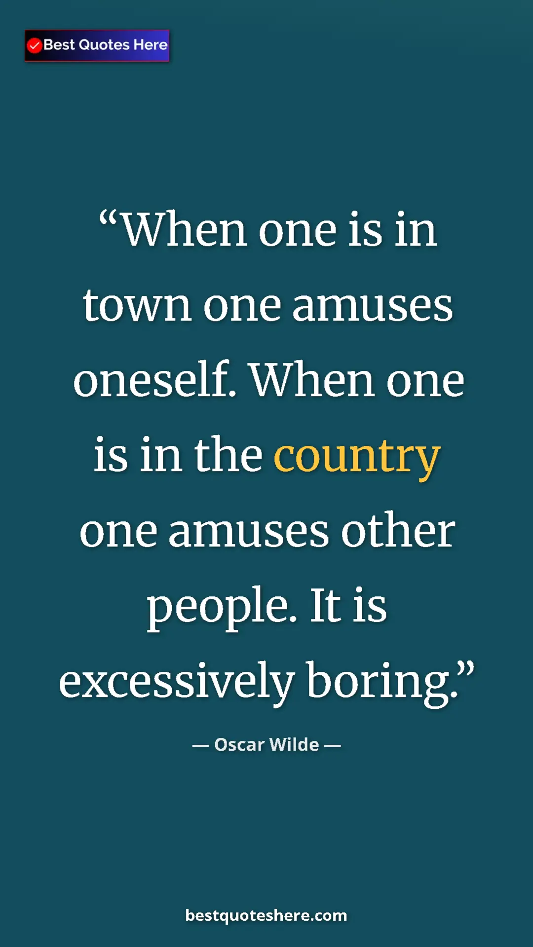 Pinterest quote poster by Oscar Wilde: "When one is in town one amuses oneself. When one is in the..."