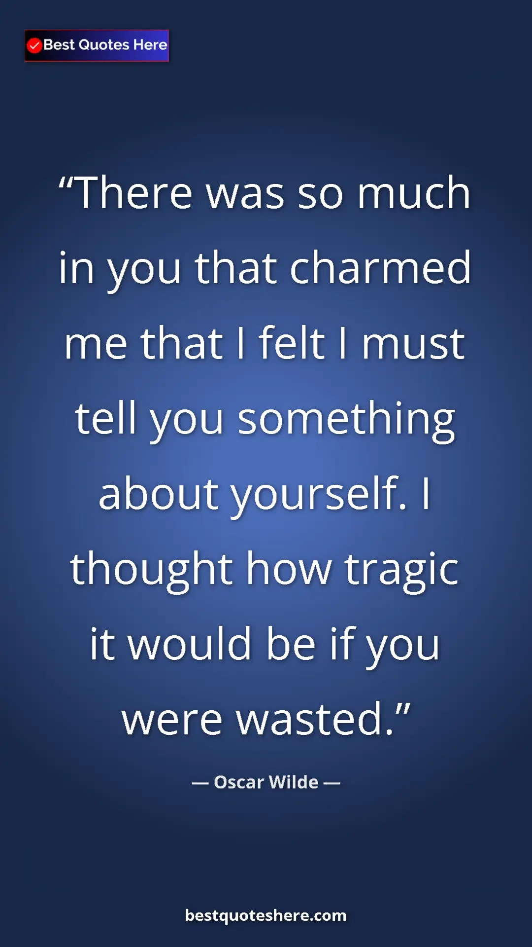 Oscar Wilde Quote Card: "There was so much in you that charmed me that I felt I must..." Pinterest quote poster by Oscar Wilde: "There was so much in you that charmed me that I felt I must..."