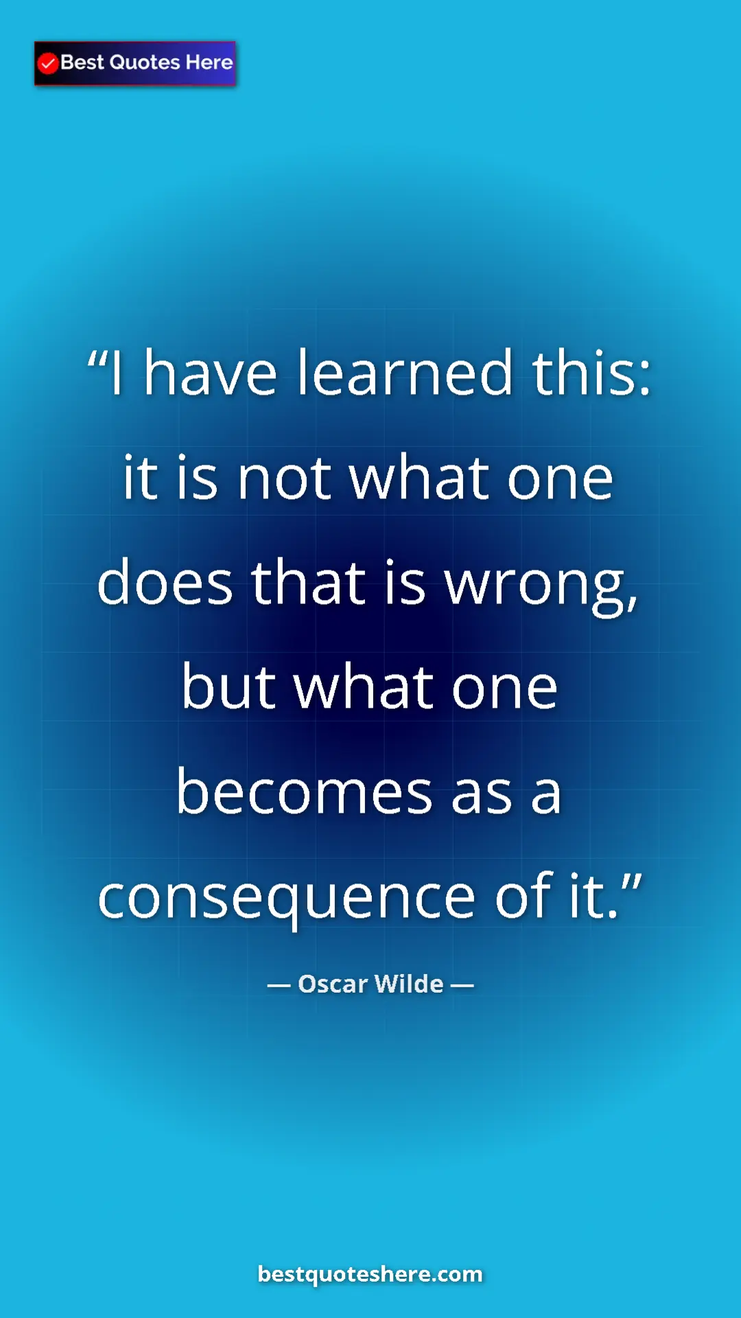 Pinterest quote poster by Oscar Wilde: "I have learned this: it is not what one does that is wrong,..."