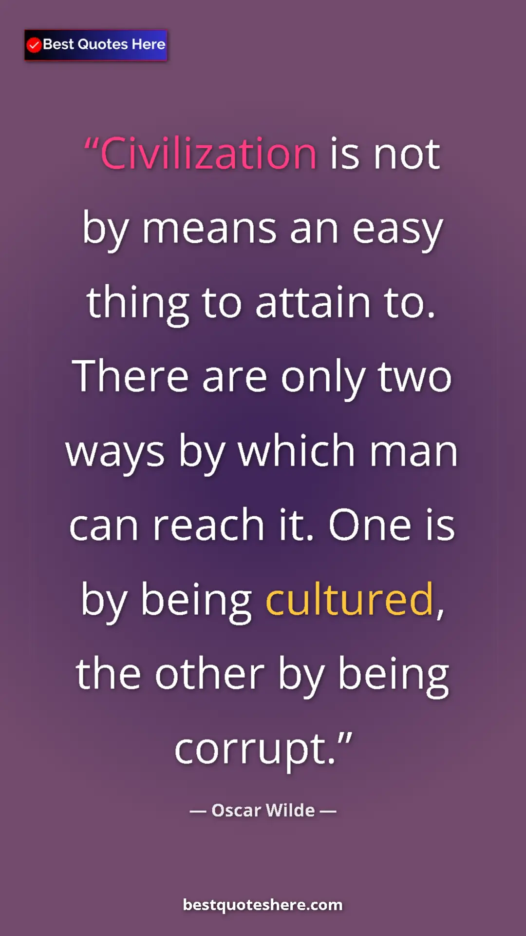 Pinterest quote poster by Oscar Wilde: "Civilization is not by means an easy thing to attain to...."