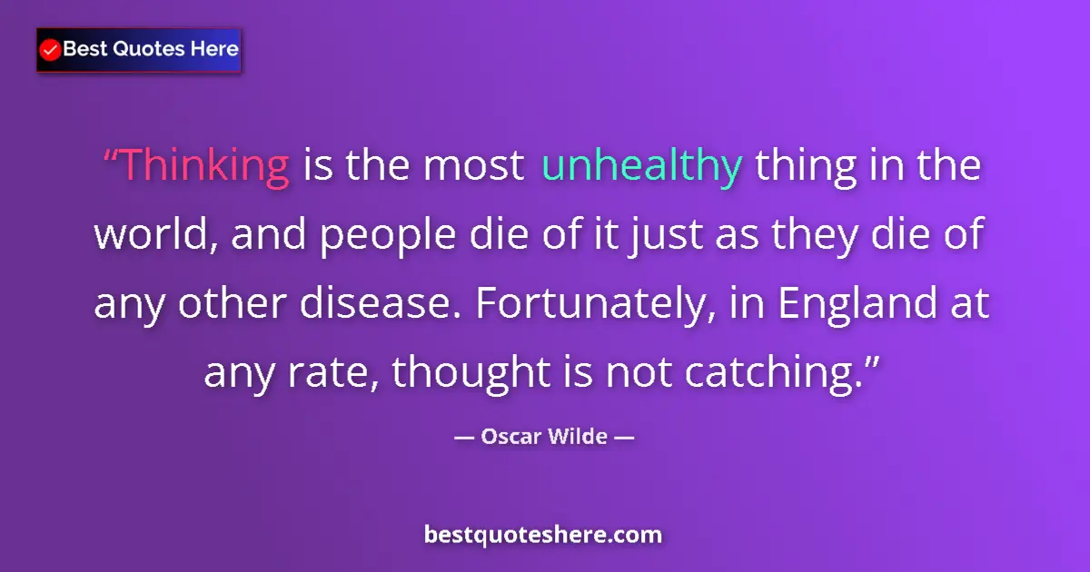 Oscar Wilde quote: "Thinking is the most unhealthy thing in the world, and..."