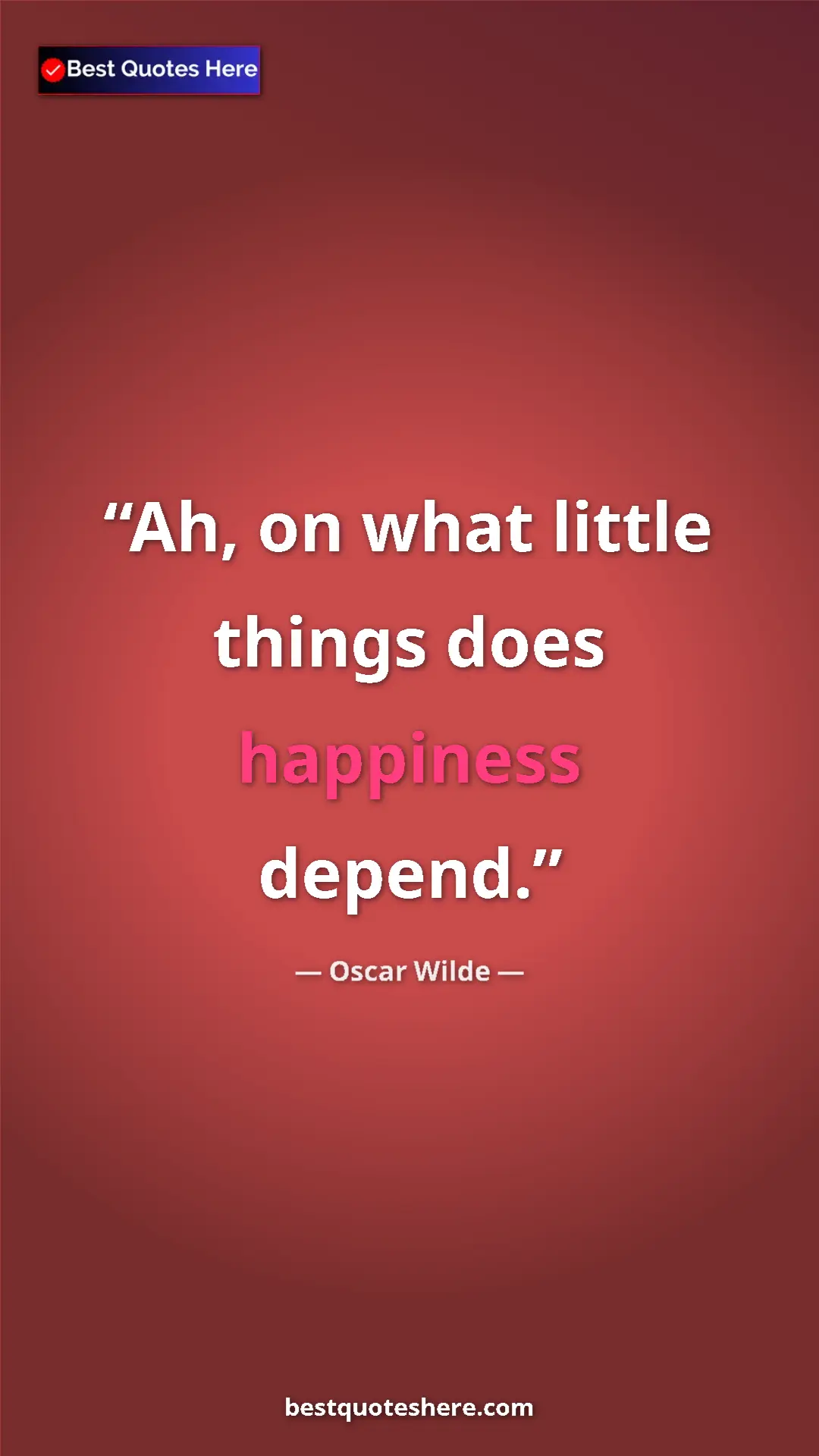 Pinterest quote poster by Oscar Wilde: "Ah, on what little things does happiness depend."