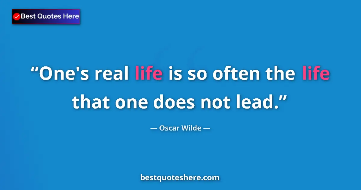 Oscar Wilde quote: "One's real life is so often the life that one does not lead."
