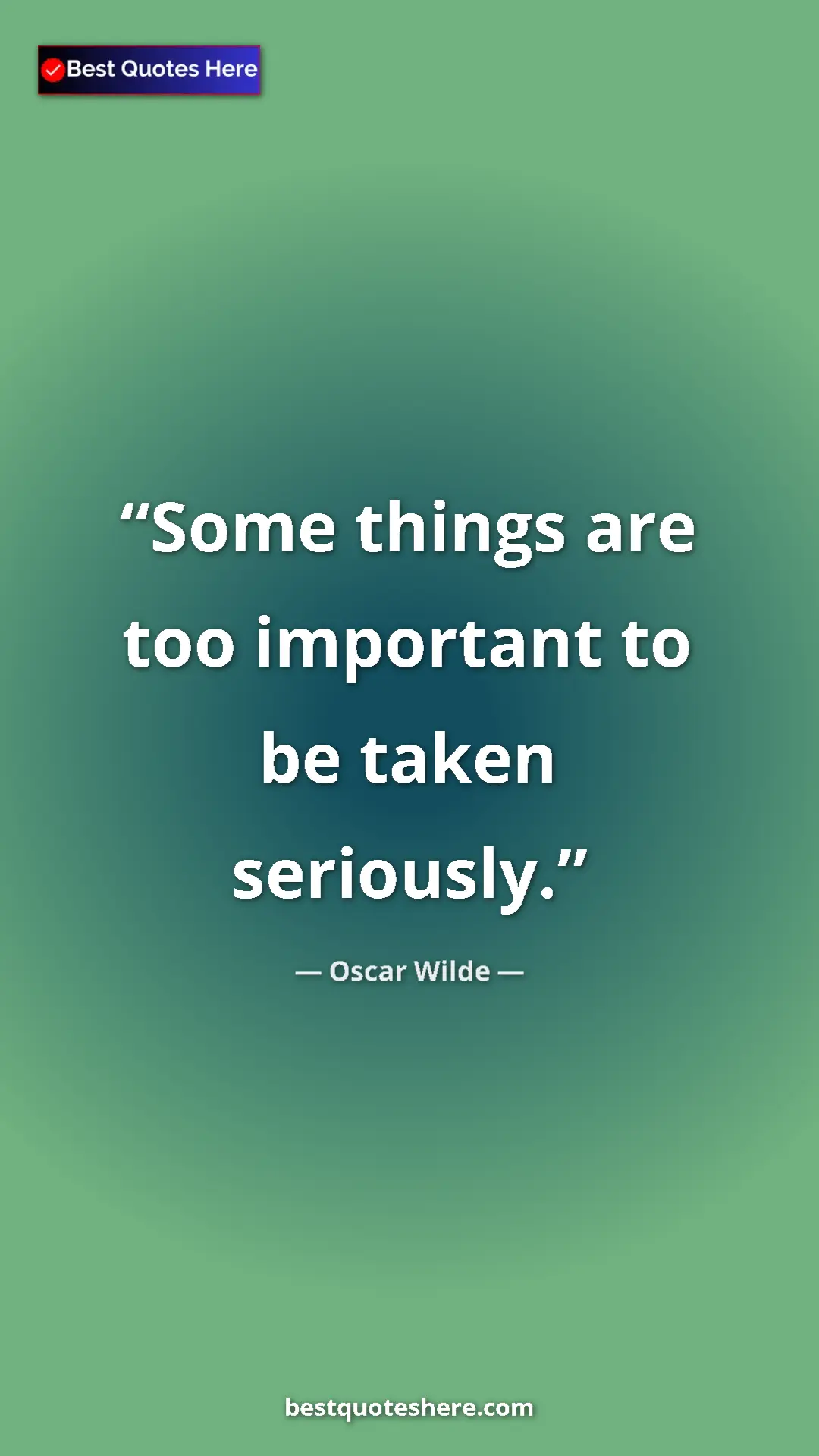 Pinterest quote poster by Oscar Wilde: "Some things are too important to be taken seriously."