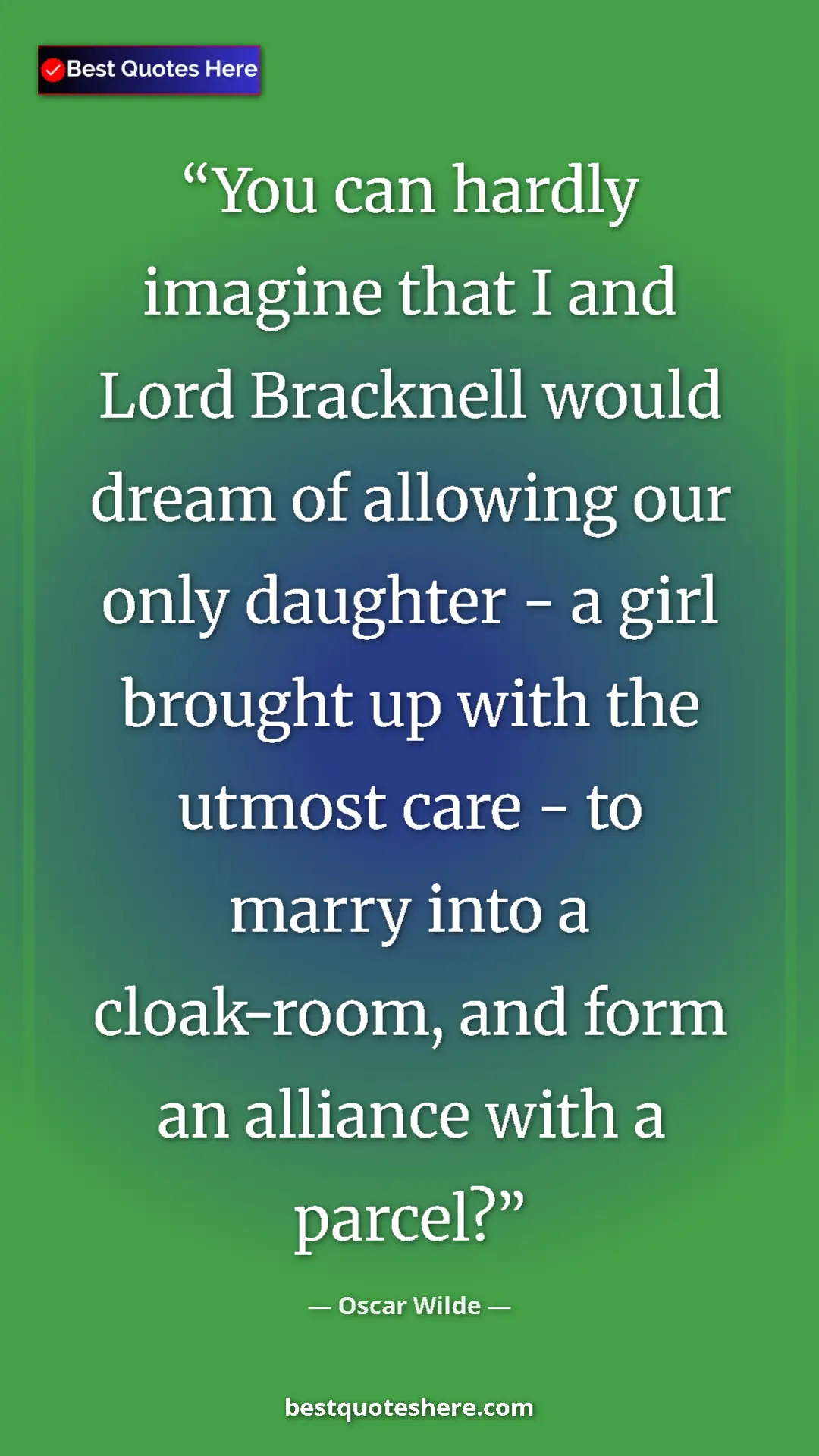 Pinterest quote poster by Oscar Wilde: "You can hardly imagine that I and Lord Bracknell would dream"