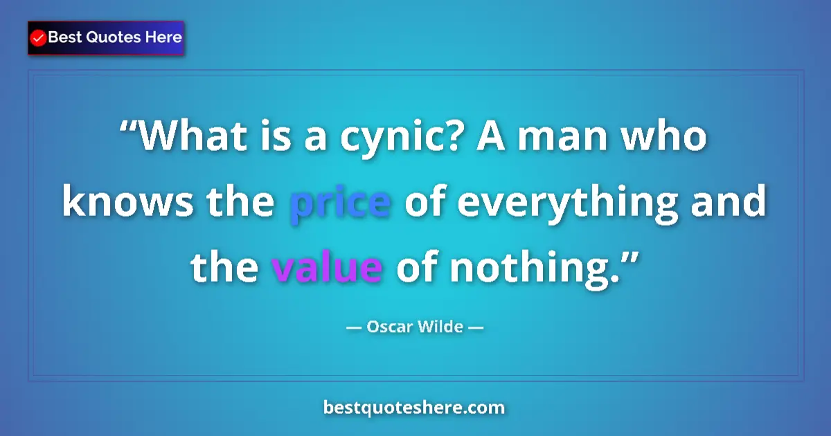 Quote by Oscar Wilde: What is a cynic? A man who knows the price of everything and the value of nothing....