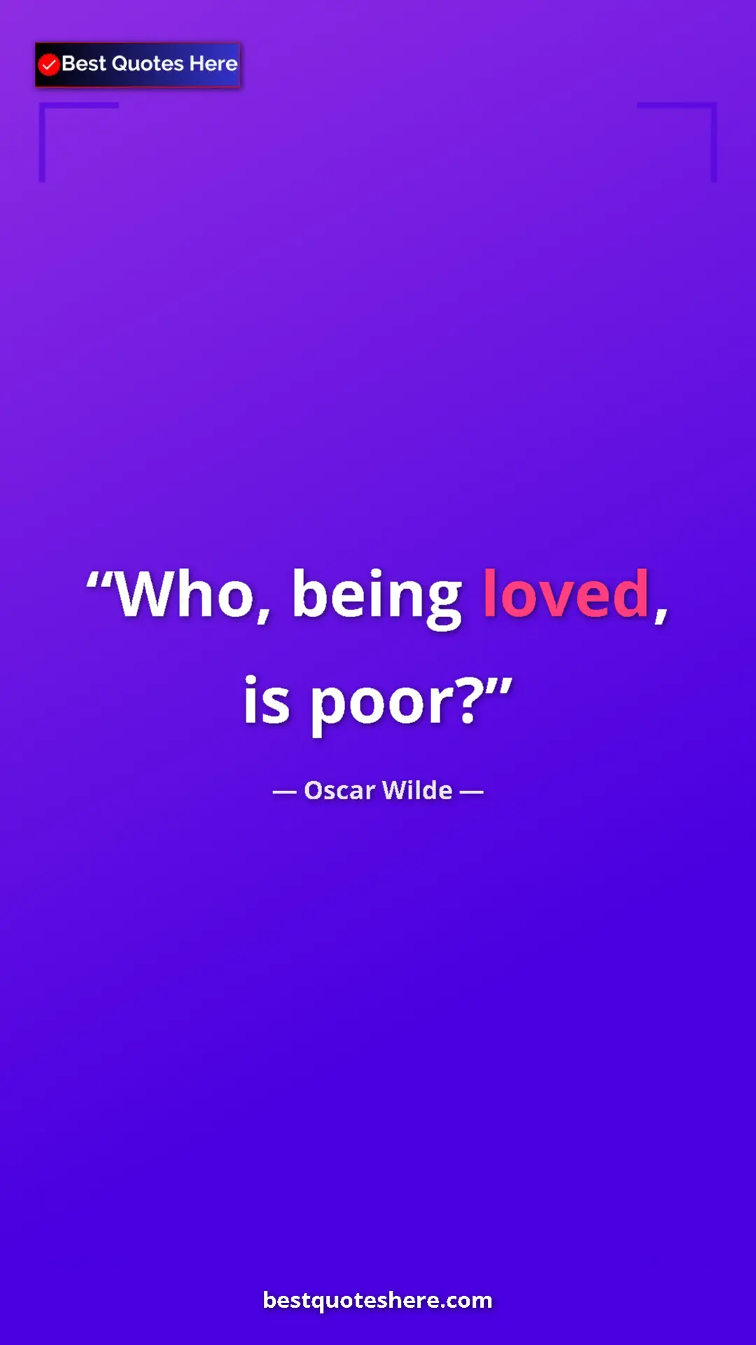 Pinterest quote poster by Oscar Wilde: "Who, being loved, is poor?"