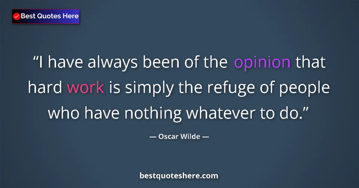 Quote by Oscar Wilde: I have always been of the opinion that hard work i