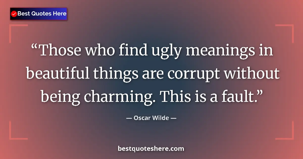 Oscar Wilde quote: "Those who find ugly meanings in beautiful things are..."