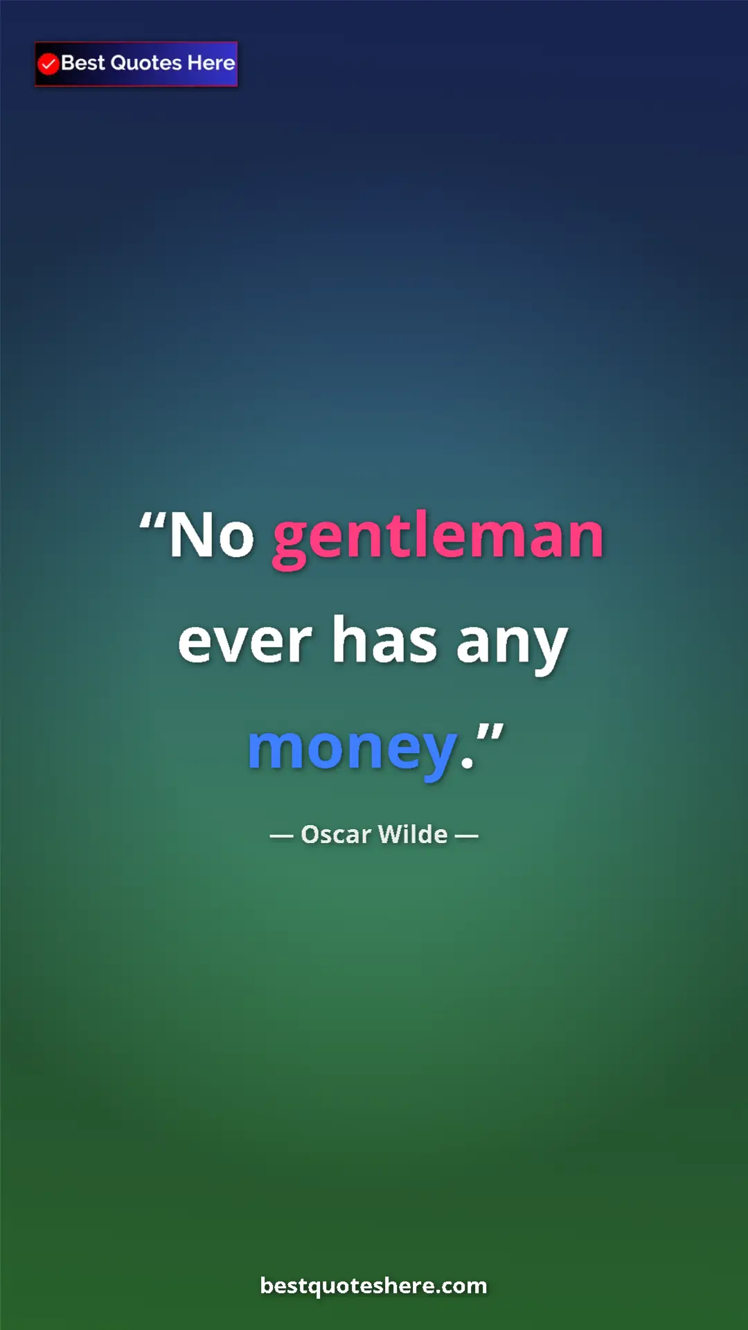 Pinterest quote poster by Oscar Wilde: "No gentleman ever has any money."
