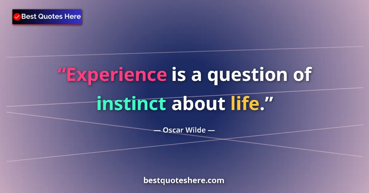 Quote by Oscar Wilde: Experience is a question of instinct about life.