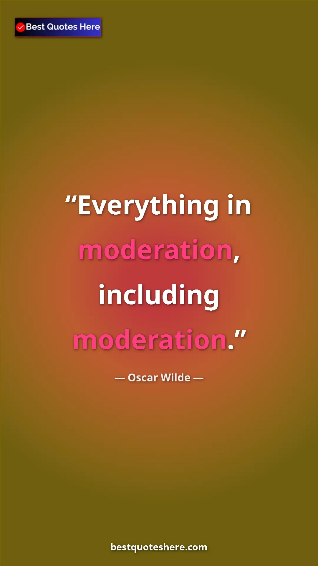 Pinterest quote poster by Oscar Wilde: "Everything in moderation, including moderation."