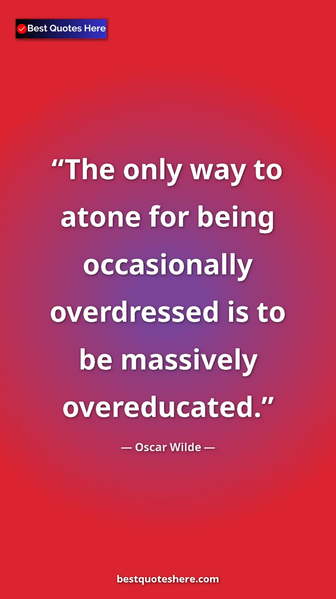 Pinterest quote poster by Oscar Wilde: "The only way to atone for being occasionally overdressed is..."