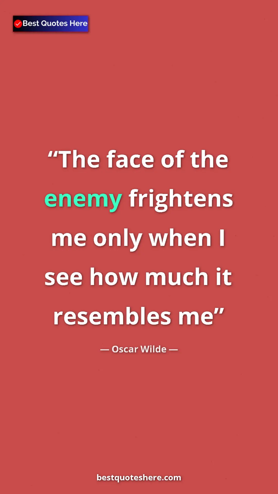 Oscar Wilde Quote Card: "The face of the enemy frightens me only when I see how much..." Pinterest quote poster by Oscar Wilde: "The face of the enemy frightens me only when I see how much..."