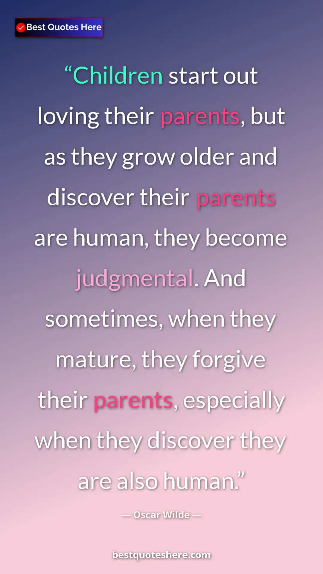 Pinterest quote poster by Oscar Wilde: "Children start out loving their parents, but as they grow..."