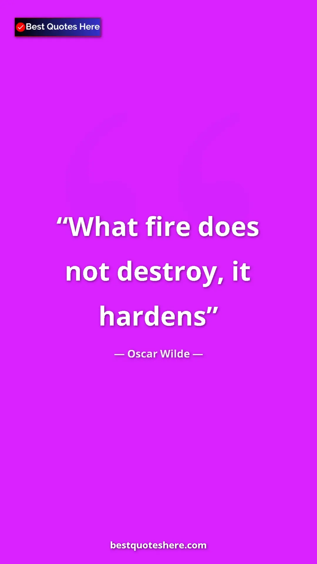 Pinterest quote poster by Oscar Wilde: "What fire does not destroy, it hardens"