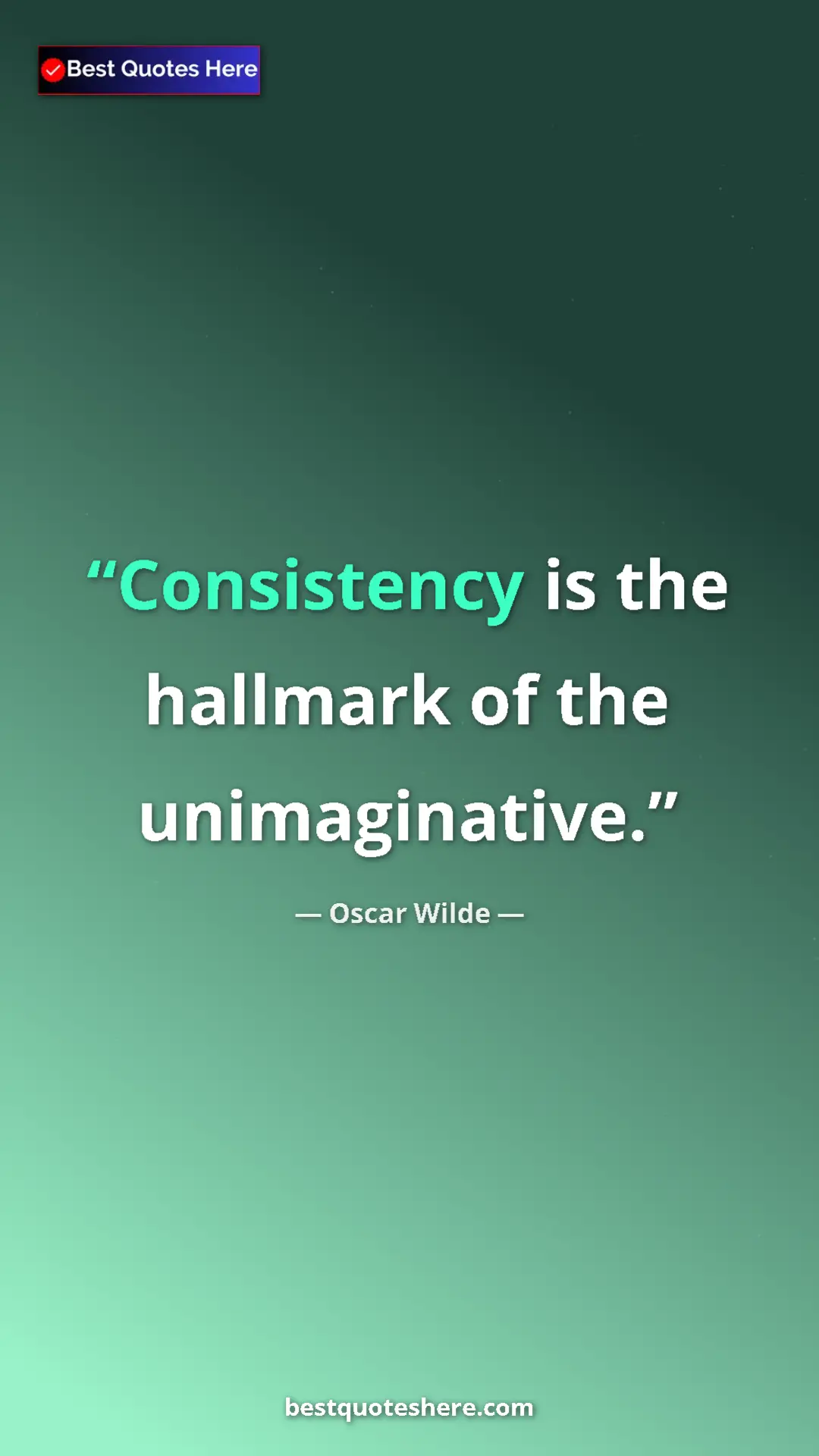 Oscar Wilde Quote Card: "Consistency is the hallmark of the unimaginative." Pinterest quote poster by Oscar Wilde: "Consistency is the hallmark of the unimaginative."