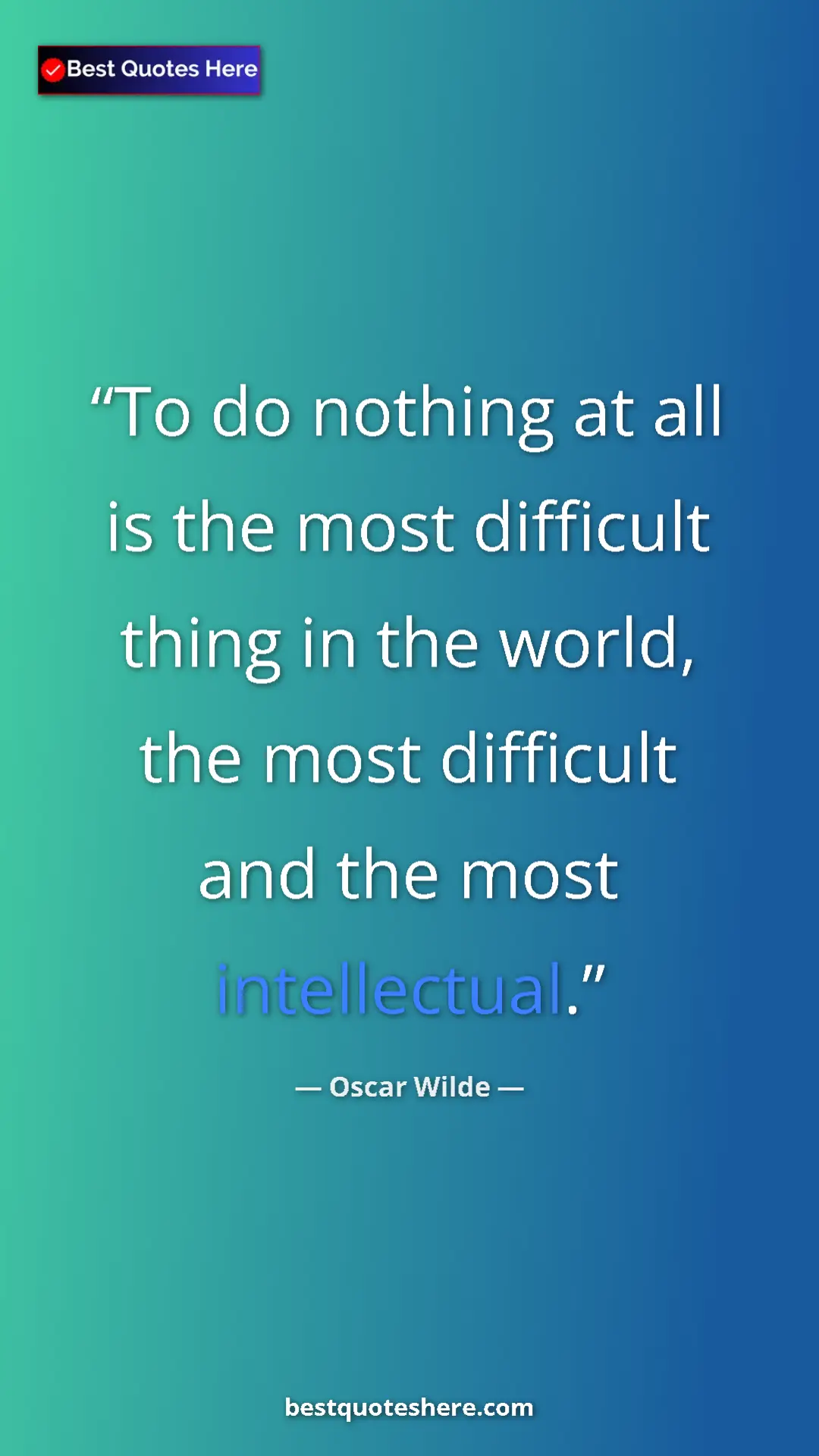 Pinterest quote poster by Oscar Wilde: "To do nothing at all is the most difficult thing in the..."