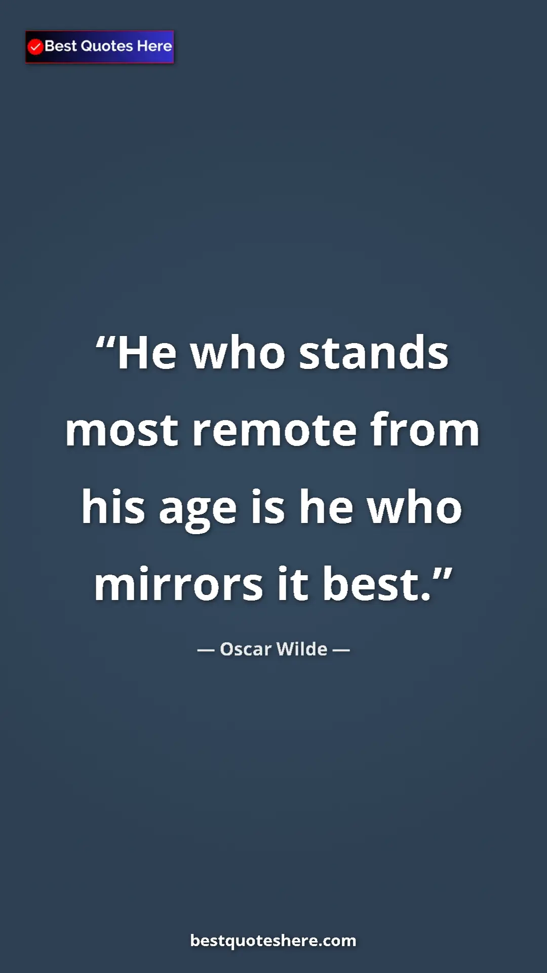 Pinterest quote poster by Oscar Wilde: "He who stands most remote from his age is he who mirrors it..."