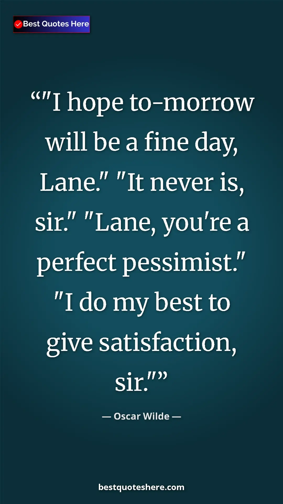 Oscar Wilde Quote Card: ""I hope to-morrow will be a fine day, Lane." "It never is,..." Pinterest quote poster by Oscar Wilde: ""I hope to-morrow will be a fine day, Lane." "It never is,..."