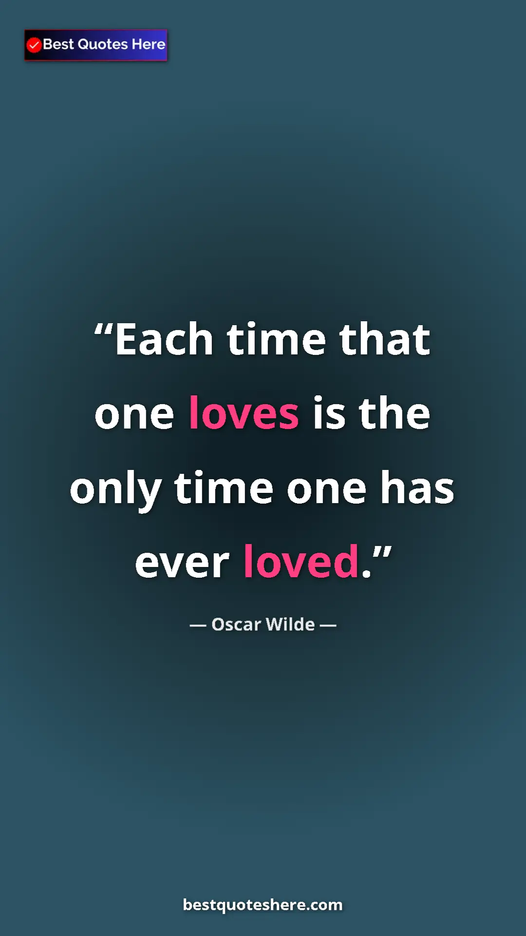 Pinterest quote poster by Oscar Wilde: "Each time that one loves is the only time one has ever..."