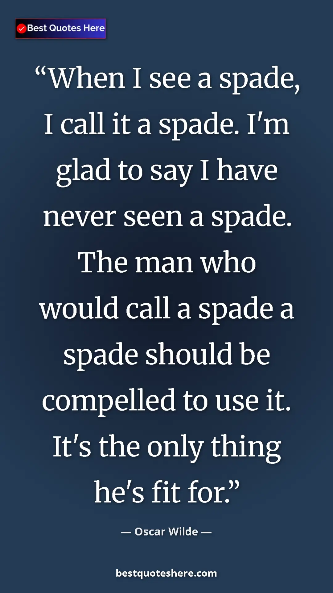 Pinterest quote poster by Oscar Wilde: "When I see a spade, I call it a spade. I'm glad to say I..."