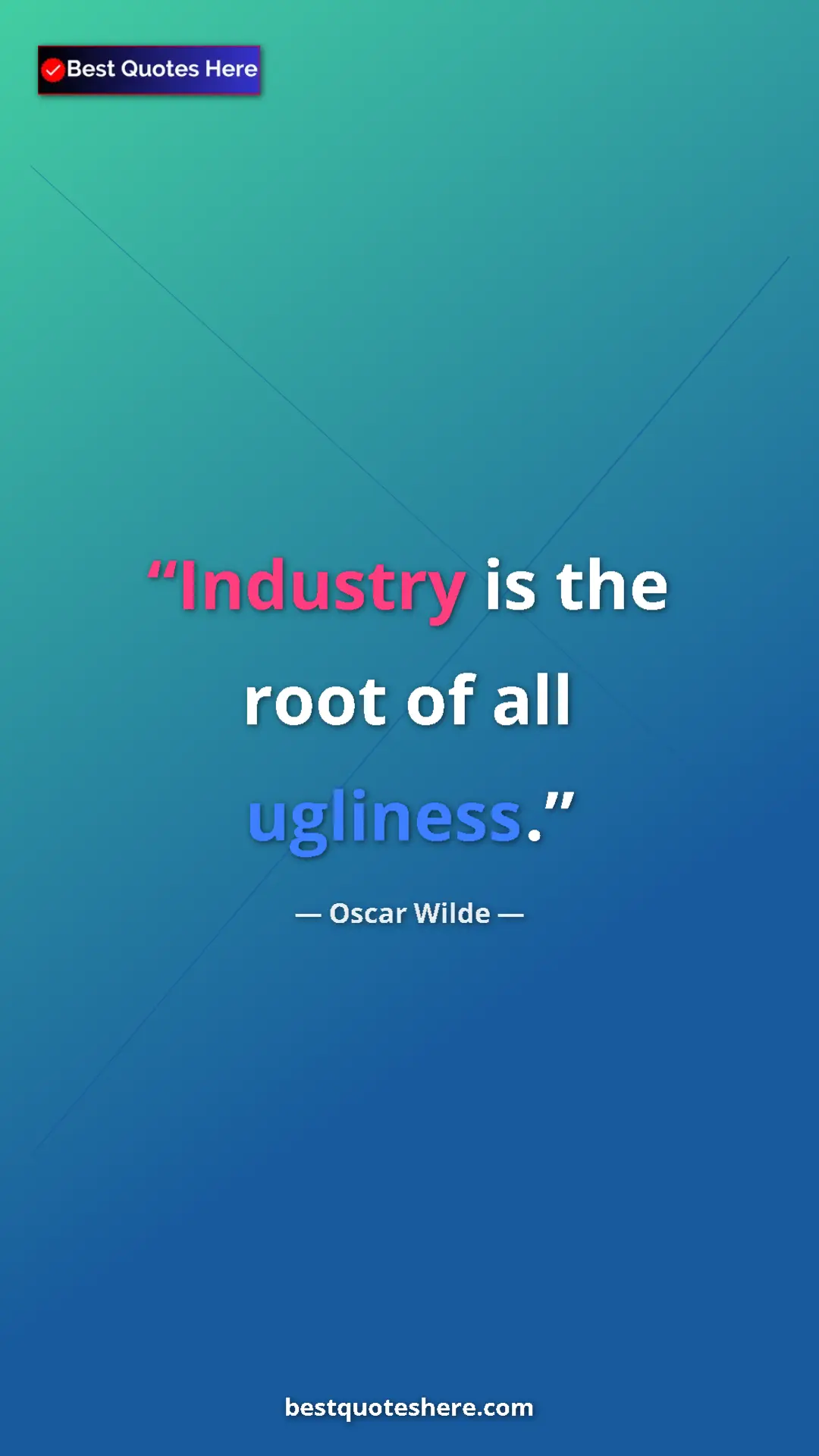 Pinterest quote poster by Oscar Wilde: "Industry is the root of all ugliness."