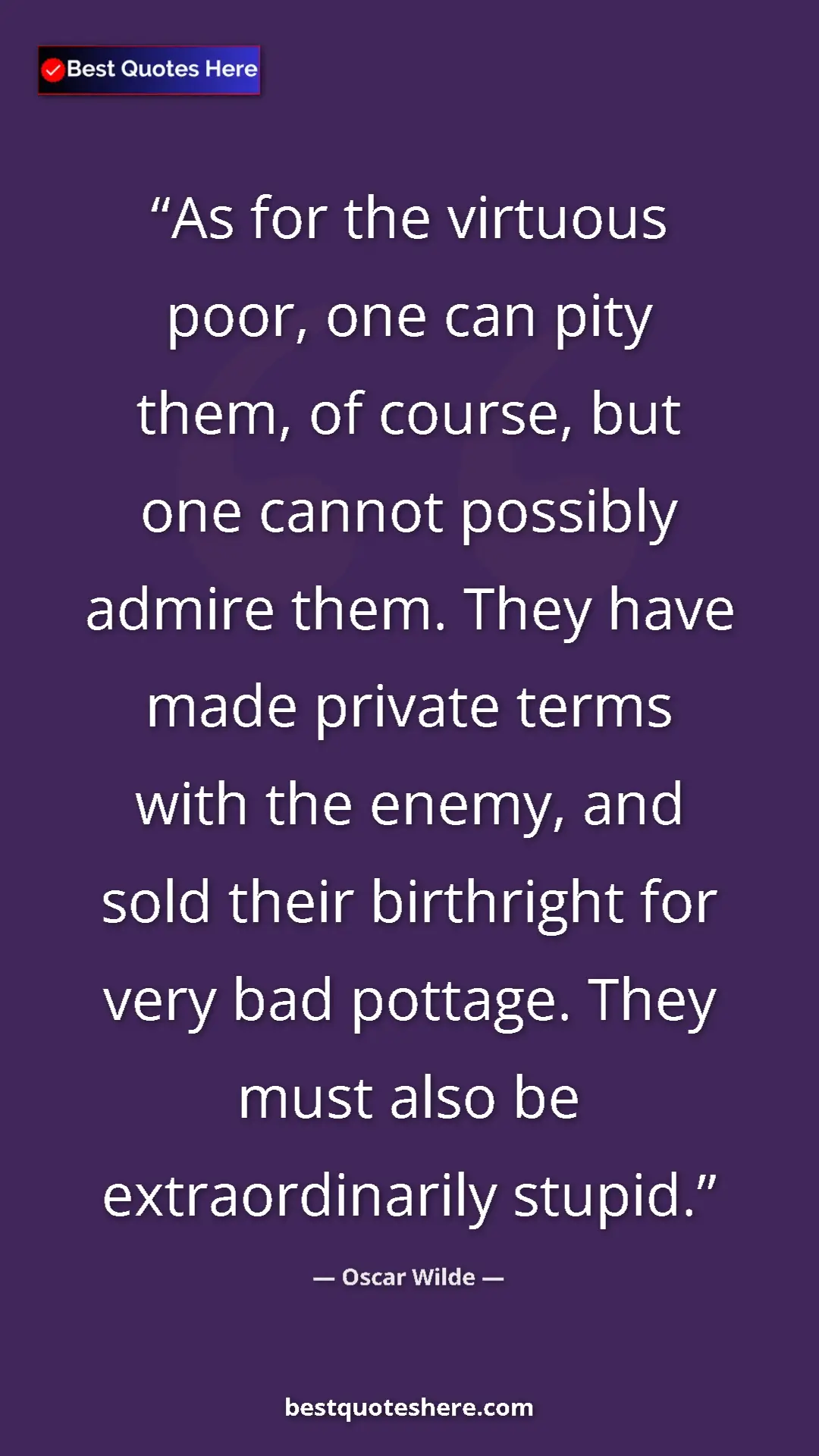 Pinterest quote poster by Oscar Wilde: "As for the virtuous poor, one can pity them, of course, but..."