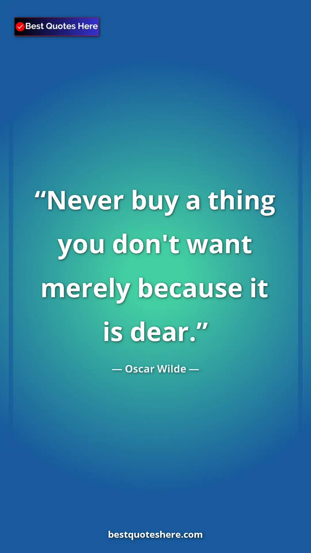 Pinterest quote poster by Oscar Wilde: "Never buy a thing you don't want merely because it is dear."