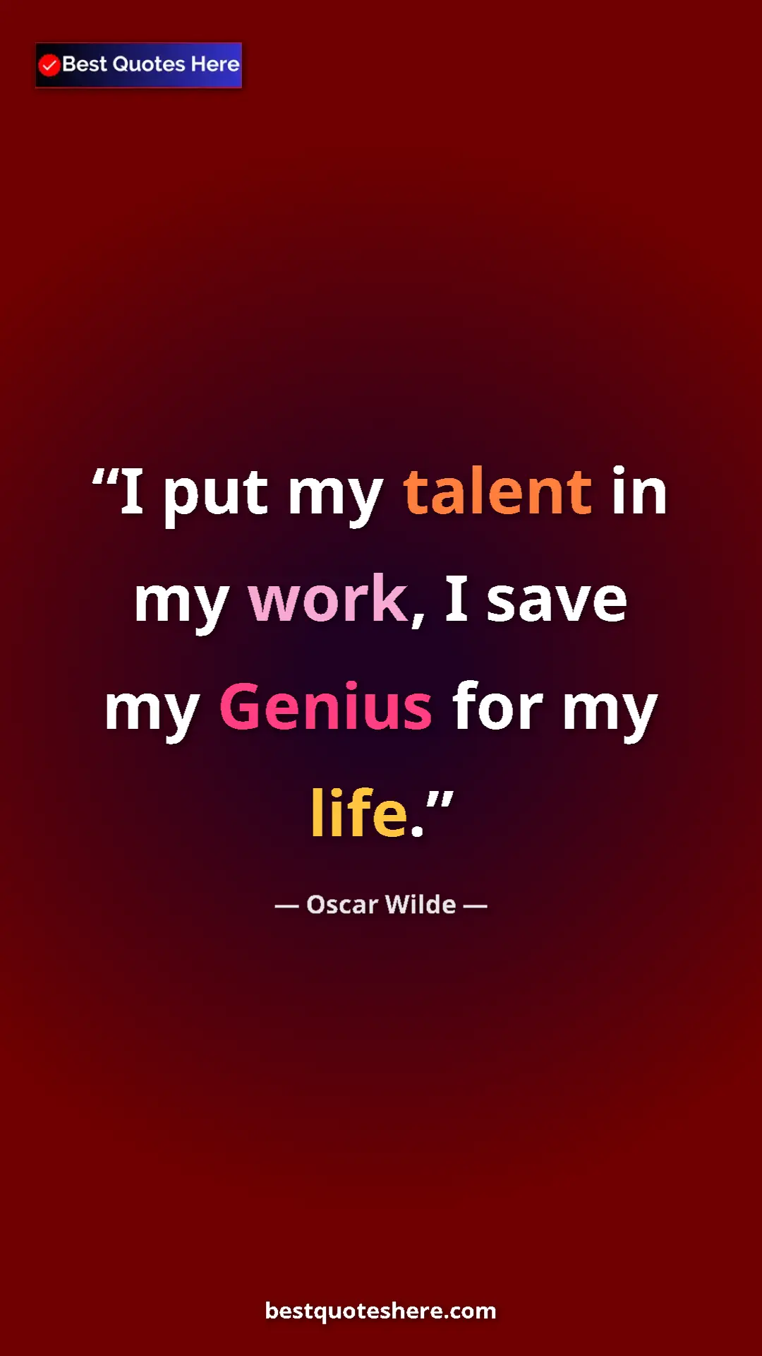 Pinterest quote poster by Oscar Wilde: "I put my talent in my work, I save my Genius for my life."