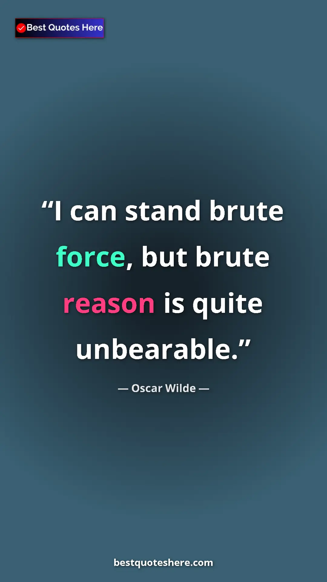 Pinterest quote poster by Oscar Wilde: "I can stand brute force, but brute reason is quite..."