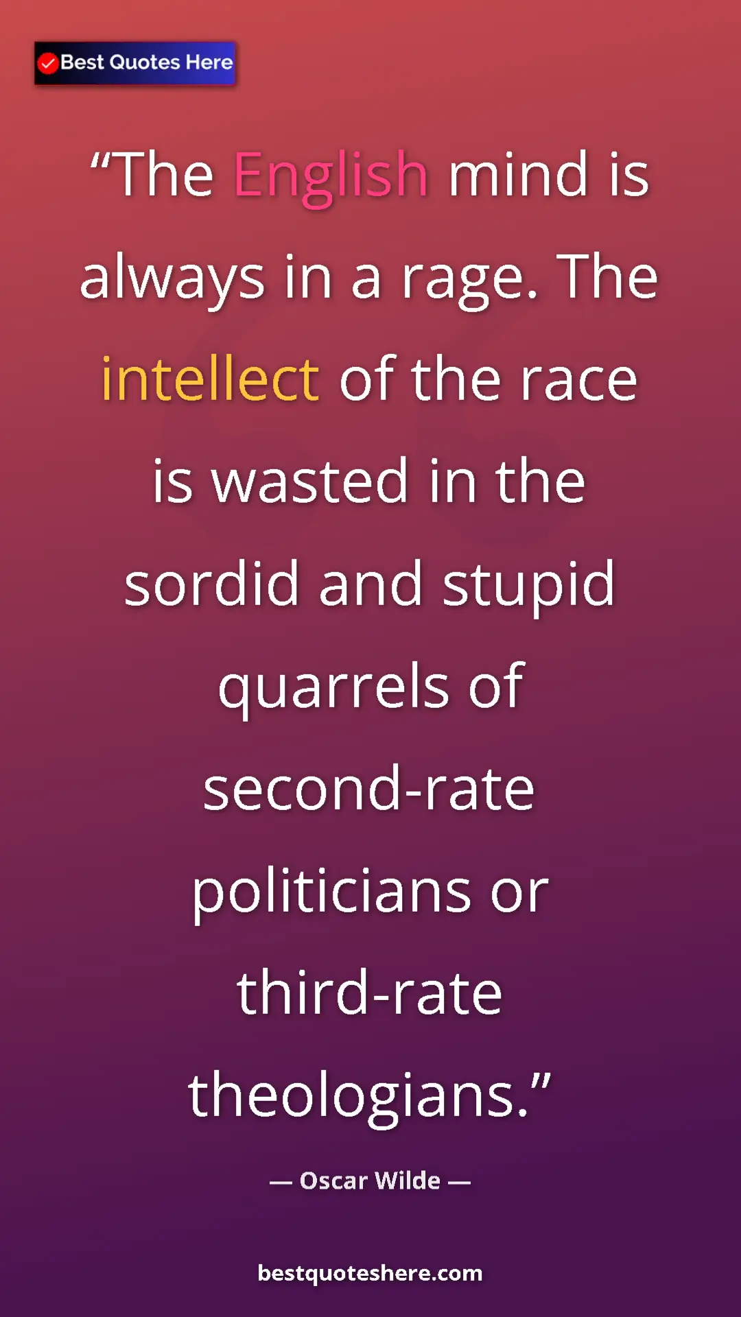 Pinterest quote poster by Oscar Wilde: "The English mind is always in a rage. The intellect of the..."