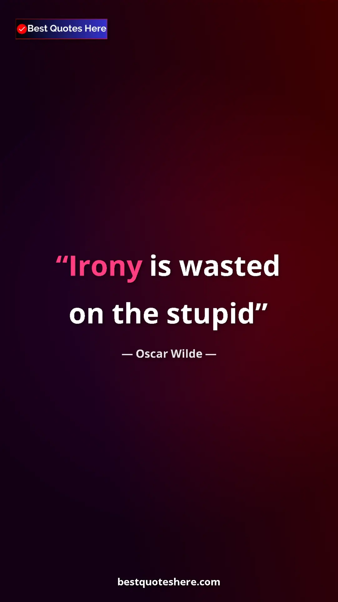 Pinterest quote poster by Oscar Wilde: "Irony is wasted on the stupid"