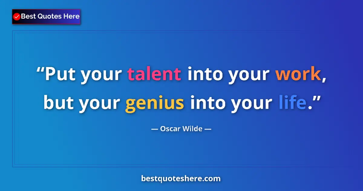 Quote by Oscar Wilde: Put your talent into your work, but your genius into your life....