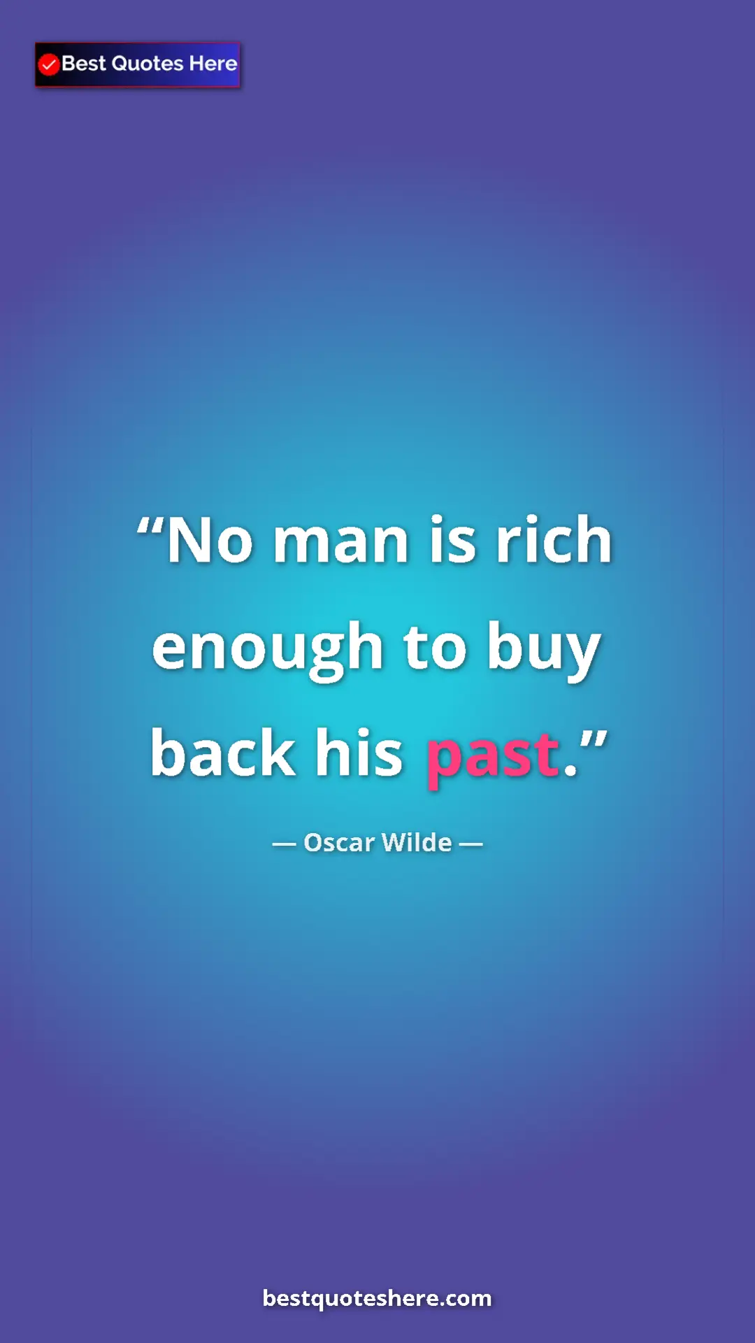 Pinterest quote poster by Oscar Wilde: "No man is rich enough to buy back his past."