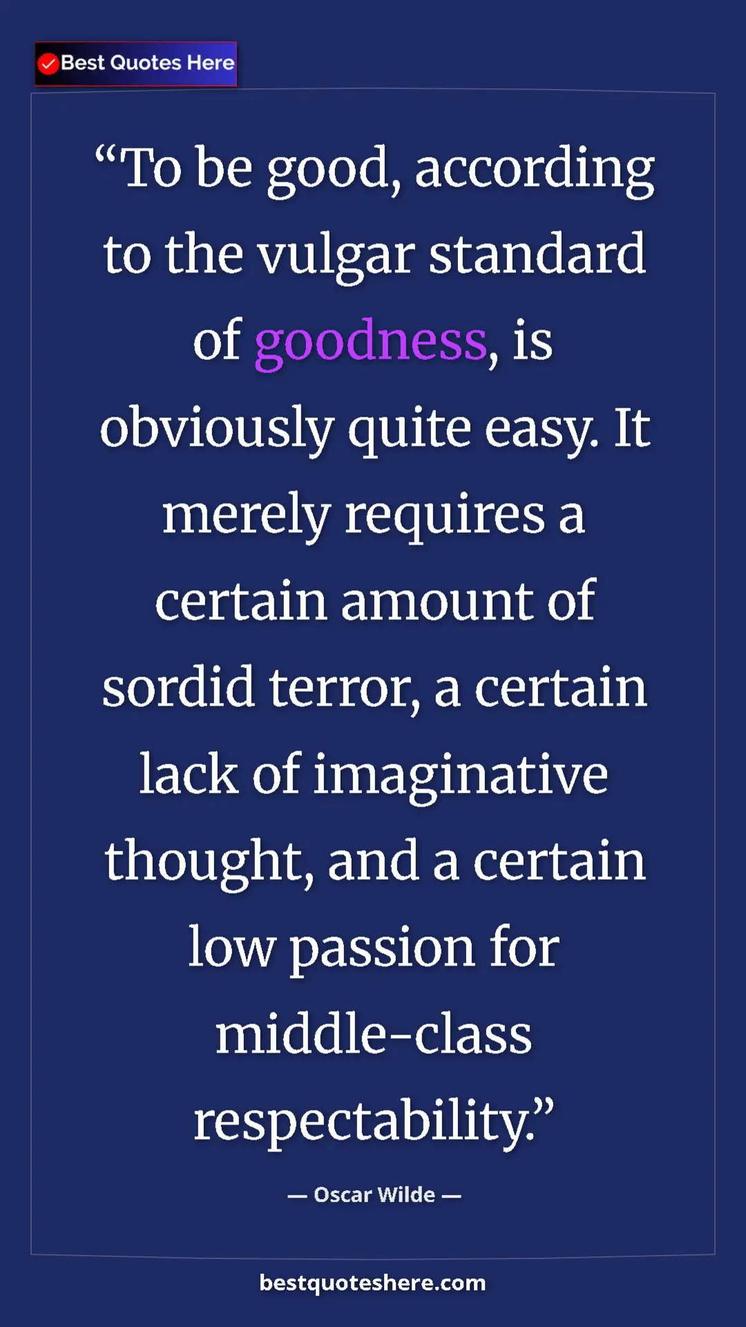 Pinterest quote poster by Oscar Wilde: "To be good, according to the vulgar standard of goodness,..."