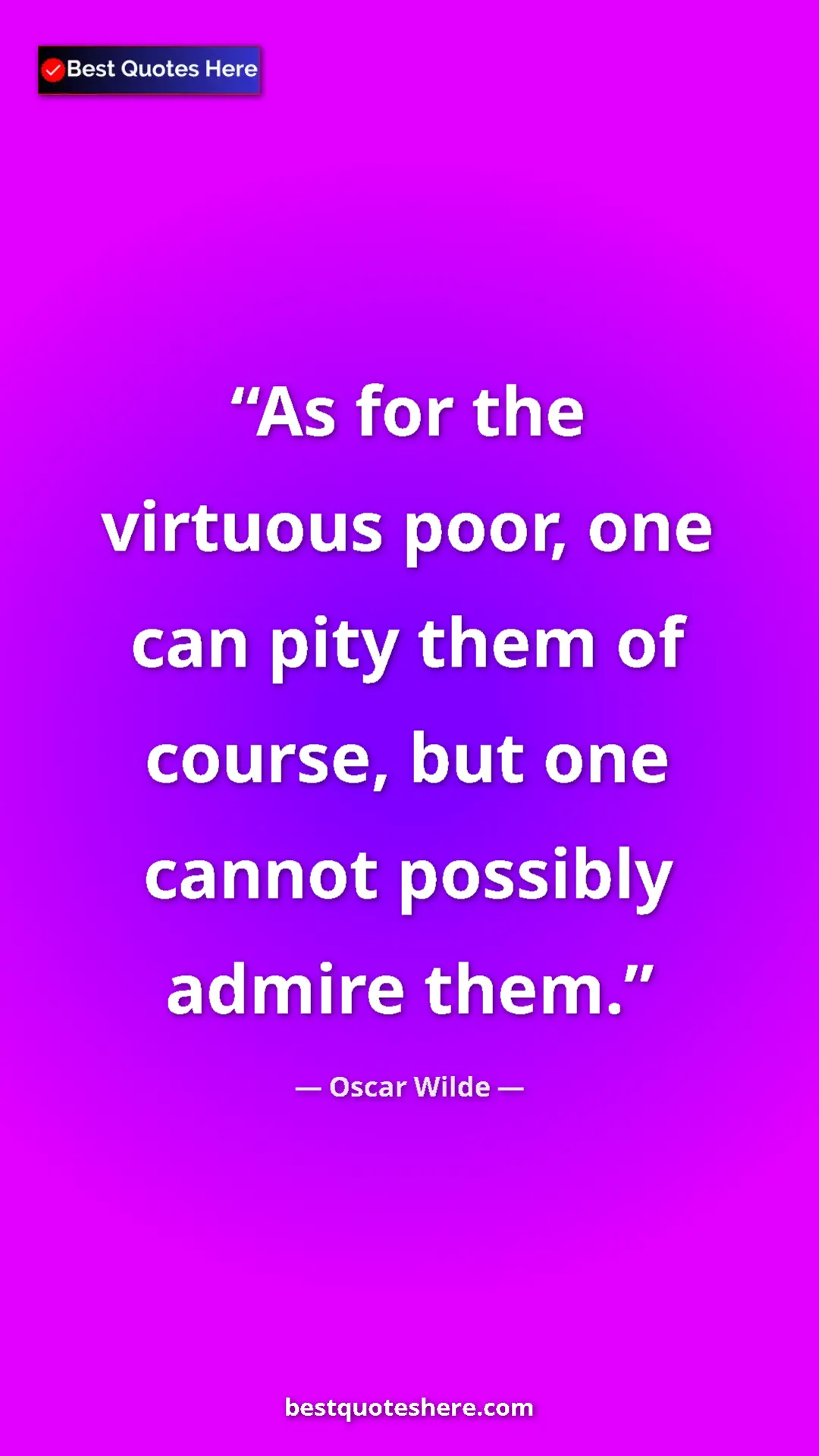 Pinterest quote poster by Oscar Wilde: "As for the virtuous poor, one can pity them of course, but..."