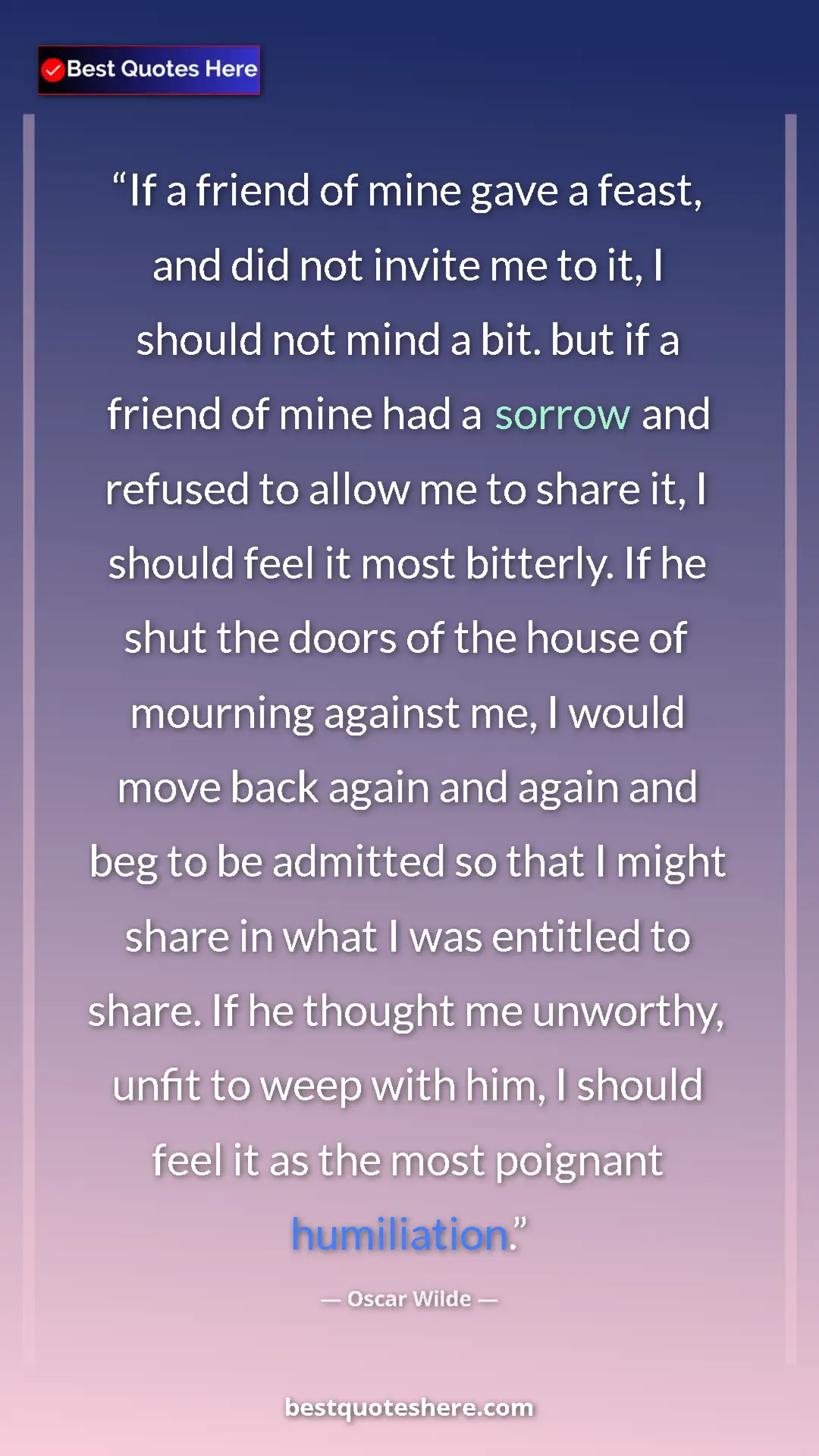 Pinterest quote poster by Oscar Wilde: "If a friend of mine gave a feast, and did not invite me to..."