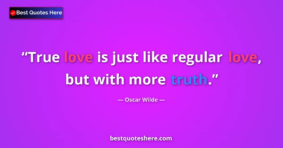 Quote by Oscar Wilde: True love is just like regular love, but with more