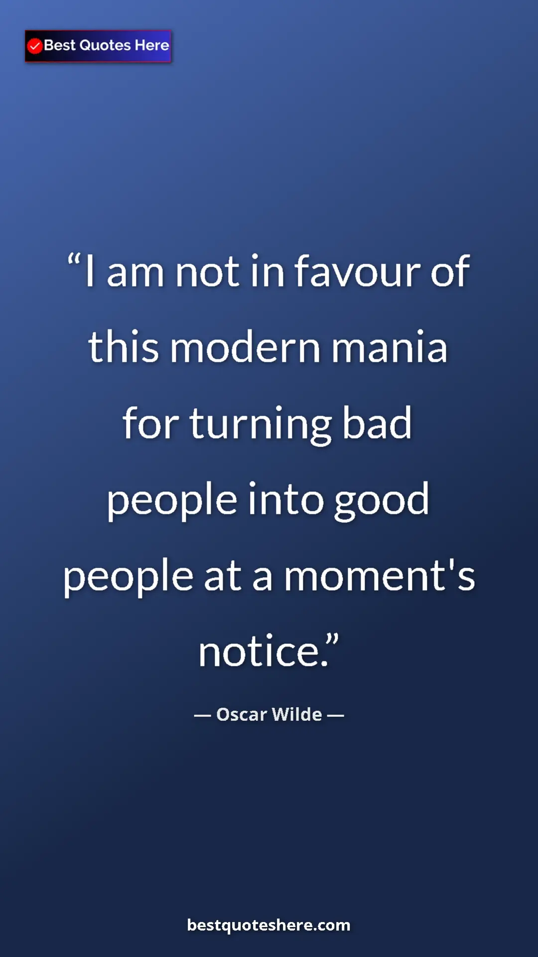 Pinterest quote poster by Oscar Wilde: "I am not in favour of this modern mania for turning bad..."