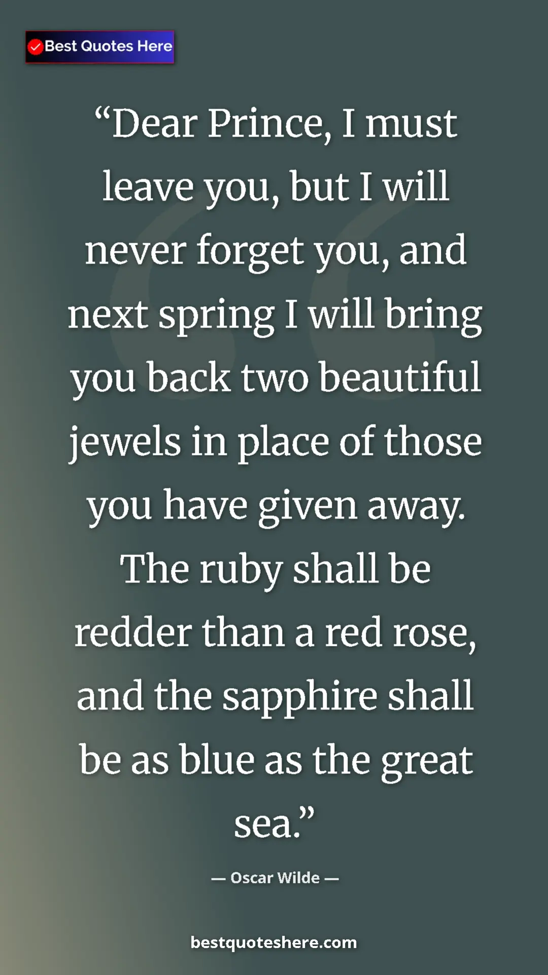 Oscar Wilde Quote Card: "Dear Prince, I must leave you, but I will never forget you,..." Pinterest quote poster by Oscar Wilde: "Dear Prince, I must leave you, but I will never forget you,..."