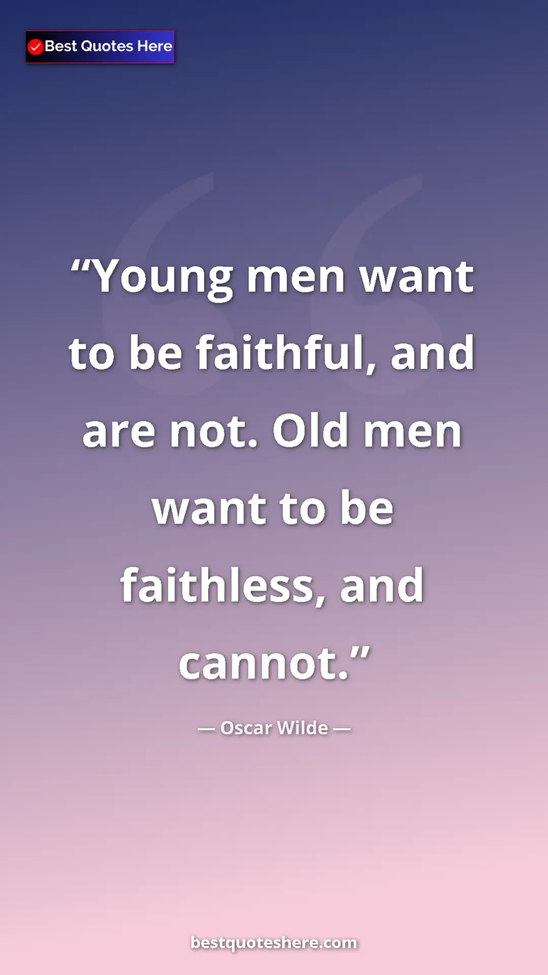 Pinterest quote poster by Oscar Wilde: "Young men want to be faithful, and are not. Old men want to..."