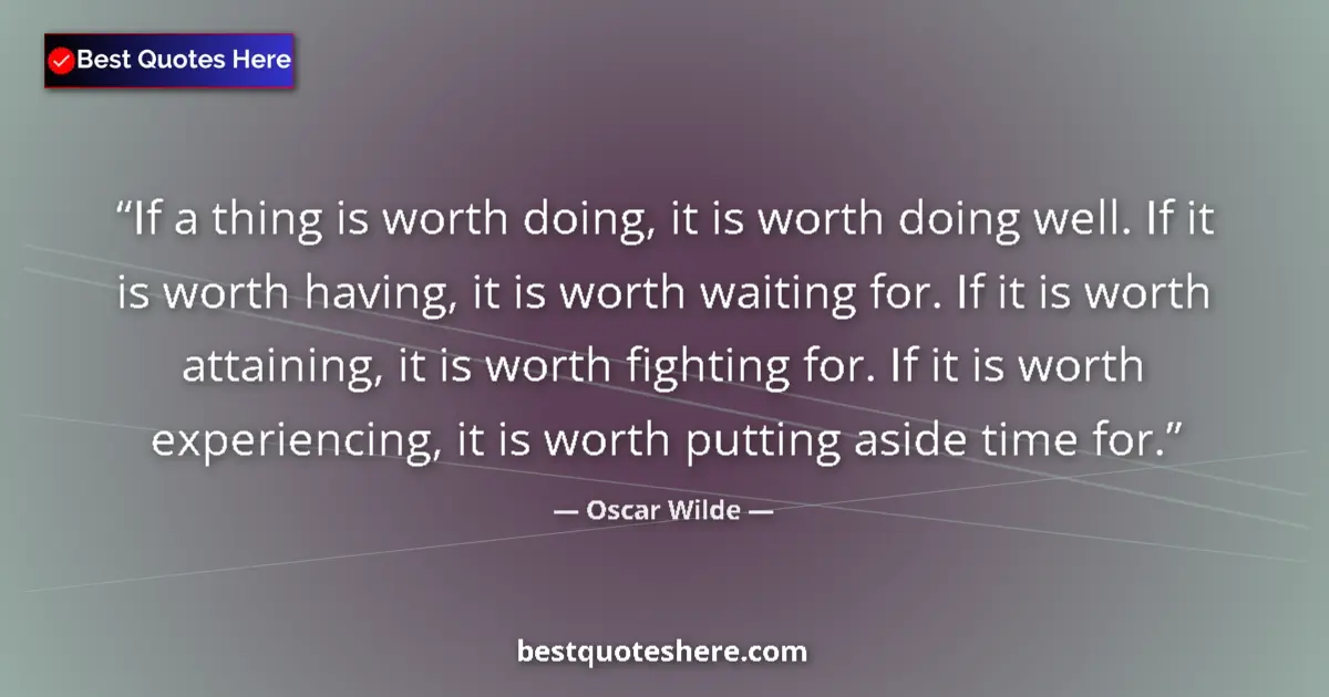 Oscar Wilde quote: "If a thing is worth doing, it is worth doing well. If it is..."