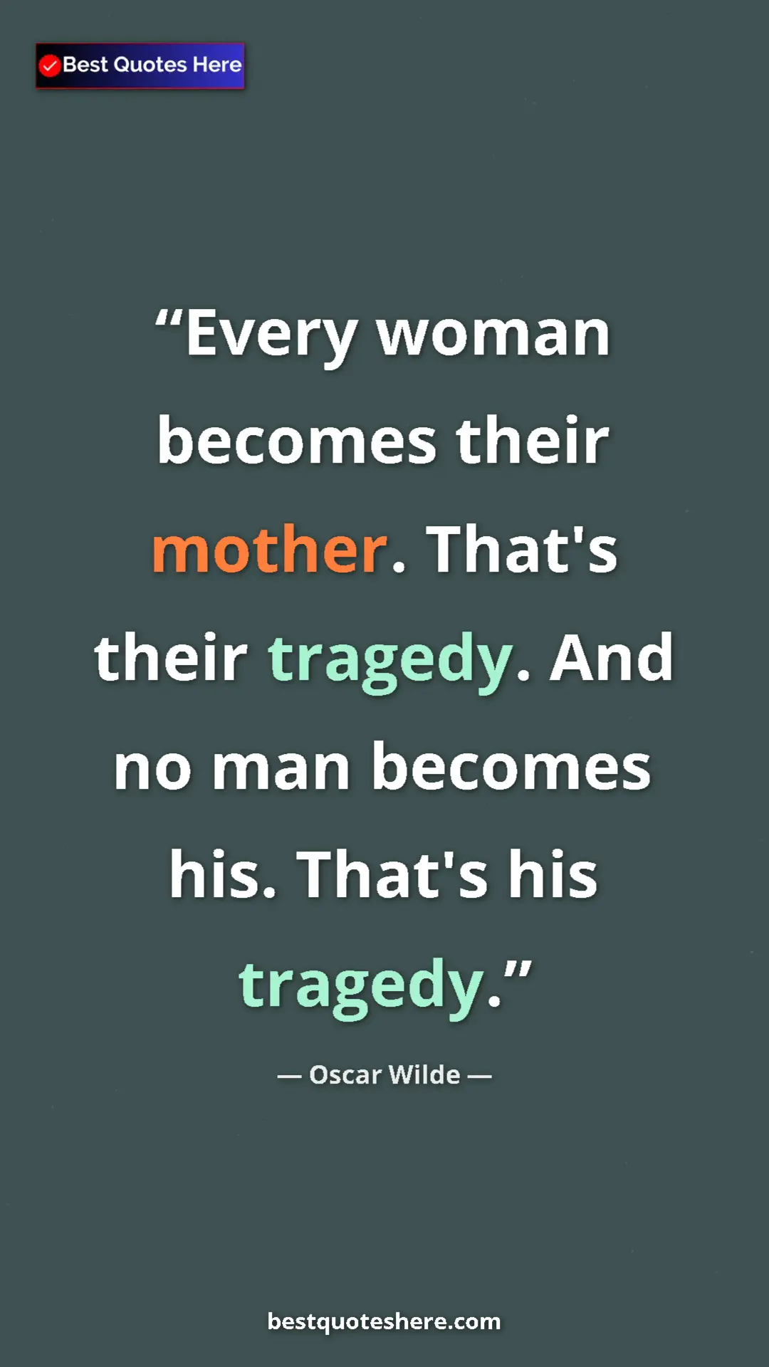 Pinterest quote poster by Oscar Wilde: "Every woman becomes their mother. That's their tragedy. And "